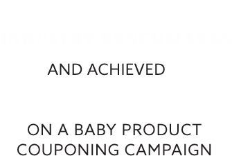 Smashed 3% industry benchmarks and achieved 29% redemption rates on a baby product couponing campaign.